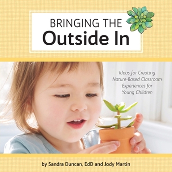 Paperback Bringing the Outside In: Ideas for Creating Nature-Based Classroom Experiences for Young Children Book
