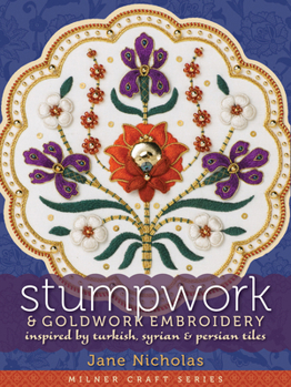 Hardcover Stumpwork & Goldwork Embroidery: Inspired by Turkish, Syrian & Persian Tiles Book