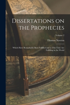 Paperback Dissertations on the Prophecies: Which Have Remarkably Been Fulfilled and at This Time are Fulfilling in the World; Volume 2 Book