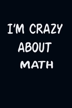 Paperback I'am CRAZY ABOUT MATH: For Those Who Have Vision A Journal With 120 Lined Pages To Remind You Of Your Real Dream Book