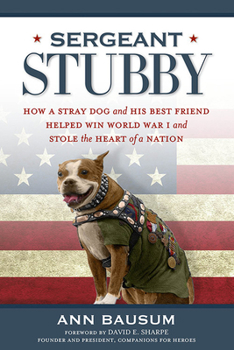 Hardcover Sergeant Stubby: How a Stray Dog and His Best Friend Helped Win World War I and Stole the Heart of a Nation Book