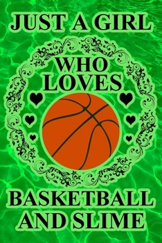 Paperback Just A Girl Who Loves Basketball And Slime: A Notebook For Girls Book