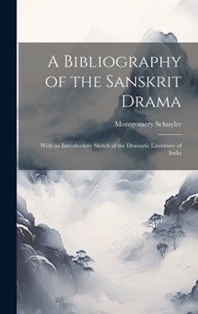 Hardcover A Bibliography of the Sanskrit Drama: With an Introductory Sketch of the Dramatic Literature of India Book