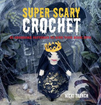 Paperback Super Scary Crochet: 35 Gruesome Patterns to Sink Your Hook Into Book