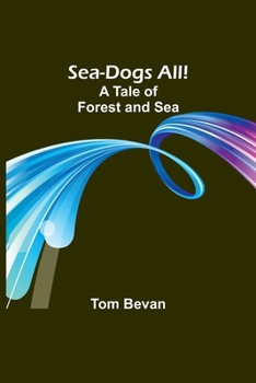 Paperback Sea-Dogs All!A Tale of Forest and Sea Book