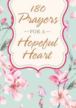 180 Prayers for a Hopeful Heart: Devotional Prayers Inspired by Jeremiah 29:11