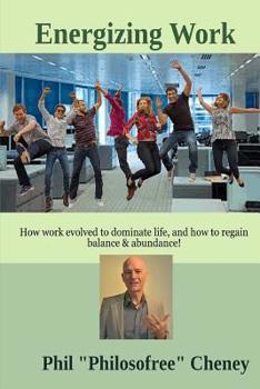 Paperback Energizing Work: How work evolved to dominate life, and how to regain balance & abundance! Book