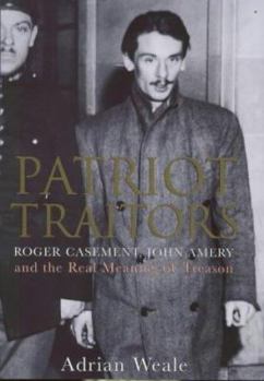 Hardcover Patriot Traitors: Roger Casement John Amery and the Real Meaning of Treason Book