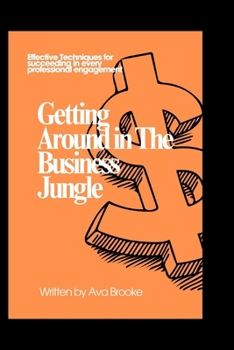 Paperback Getting Around in the Business Jungle: Effective Techniques for Succeeding in Every Professional Engagement Book
