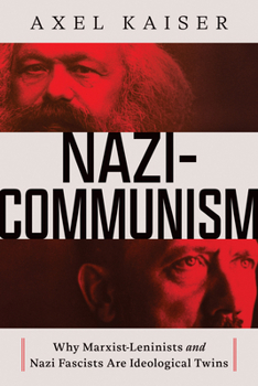 Nazi-Communism: Why Marxist-Leninists and Nazi Fascists are ideological twins