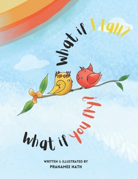 What if I fall? What if you fly?: A children’s storybook about how we can create magic in someone else’s life by showing simple gestures of empathy, support and persistence.