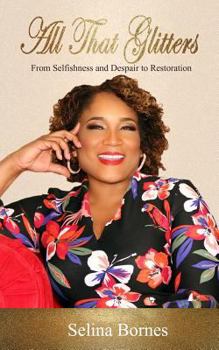 Paperback All That Glitters: From Selfishness and Despair to Restoration Book