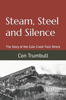 Paperback Steam, Steel and Silence: The Story of the Cole Creek Train Wreck Book