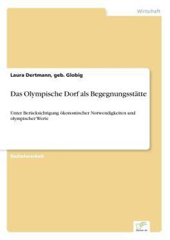 Paperback Das Olympische Dorf als Begegnungsstätte: Unter Berücksichtigung ökonomischer Notwendigkeiten und olympischer Werte [German] Book