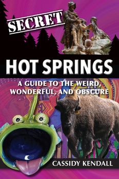 Paperback Secret Hot Springs: A Guide to the Weird, Wonderful, and Obscure Book