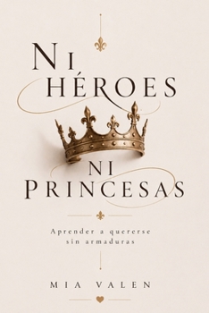 Paperback Ni héroes ni princesas: Aprender a quererse sin armaduras [Spanish] Book