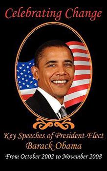 Paperback Celebrating Change: Key Speeches of President-Elect Barack Obama, October 2002-November 2008 Book