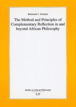 The Method And Principles of Complementary Reflection in And Beyond African Philosophy (Studies in African Philosophy)