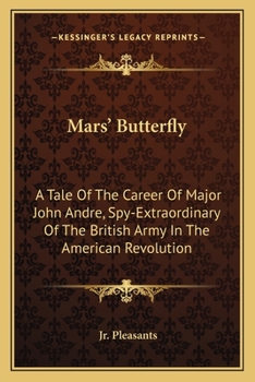 Mars' Butterfly: A Tale of the Career of Major John Andre, Spy Extraordinary of the British Army in the American Revolution