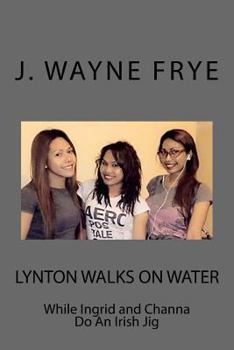 Paperback Lynton Walks on Water While Ingrid and Channa do an Irish Jig Book
