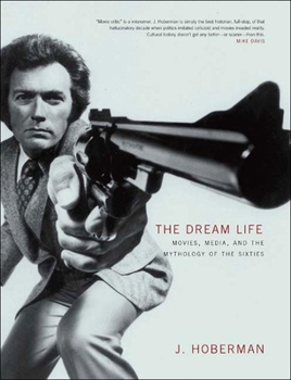 Hardcover The Dream Life: Movies, Media, and the Mythology of the Sixties Book