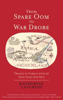 Hardcover From Spare Oom to War Drobe: Travels in Narnia with my nine-year-old self Book