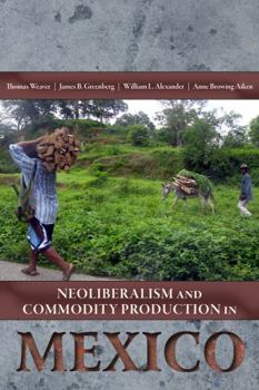 Hardcover Neoliberalism and Commodity Production in Mexico Book