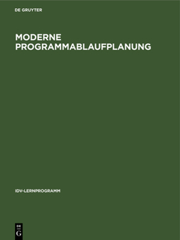 Hardcover Moderne Programmablaufplanung: Ein Pu-Lehrgang Mit Ablaufplänen Entscheidungstabellen Normierter Programmierung Und Lösungsbeispielen [German] Book