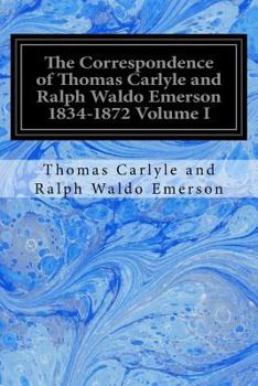 Paperback The Correspondence of Thomas Carlyle and Ralph Waldo Emerson 1834-1872 Volume I Book