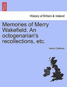 Paperback Memories of Merry Wakefield. an Octogenarian's Recollections, Etc. Book