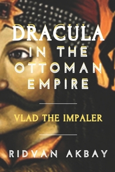 Paperback Dracula in the Ottoman Empire: Vlad the Impaler [Large Print] Book