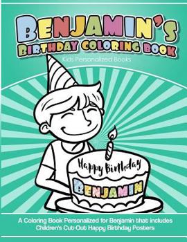 Paperback Benjamin's Birthday Coloring Book Kids Personalized Books: A Coloring Book Personalized for Benjamin that includes Children's Cut Out Happy Birthday P Book