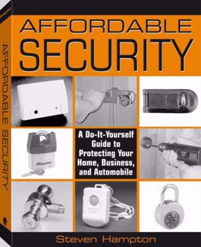 Paperback Affordable Security: A Do-It-Yourself Guide to Protecting Your Home, Business, and Automobile Book