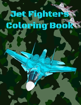 Paperback Jet Fighters Coloring Book: Military Aircraft Coloring book Air Force Activity Book