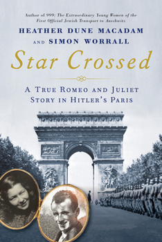 Hardcover Star Crossed: A True WWII Romeo and Juliet Love Story in Hitlers Paris Book