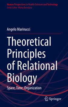 Hardcover Theoretical Principles of Relational Biology: Space, Time, Organization Book