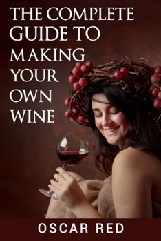 Paperback The Complete Guide to Making Your Own Wine Book
