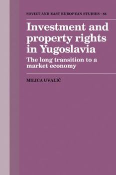 Paperback Investment and Property Rights in Yugoslavia: The Long Transition to a Market Economy Book
