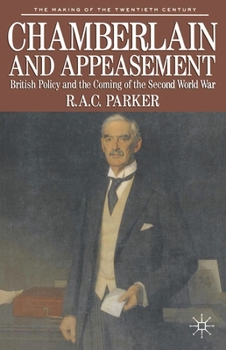 Chamberlain and Appeasement: British Policy and the Coming of the Second World War - Book  of the Making of the Twentieth Century
