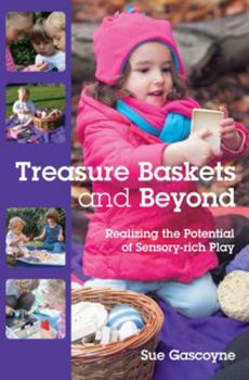 Paperback Treasure Baskets and Beyond: Realizing the Potential of Sensory-Rich Play Book