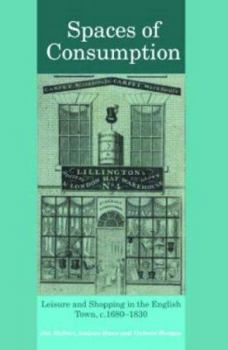 Paperback Spaces of Consumption: Leisure and Shopping in the English Town, C.1680-1830 Book