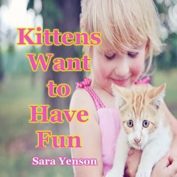 Paperback Kittens Want to Have Fun: Animal Photo Book