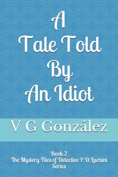Paperback A Tale Told By An Idiot: Book 2 The Mystery Files of Detective P.D. Luchini Series Book