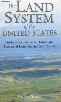 The Land System of the United States: An Introduction to the History and Practice of Land Use and Land Tenure