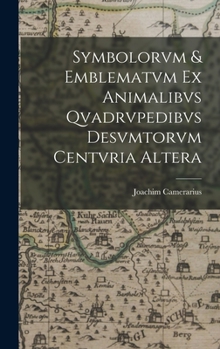 Hardcover Symbolorvm & emblematvm ex animalibvs qvadrvpedibvs desvmtorvm centvria altera [Latin] Book