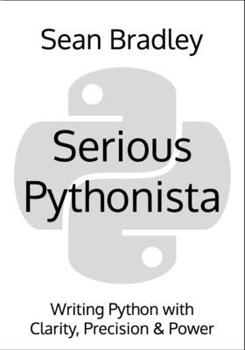 Paperback Serious Pythonista: Writing Python with Clarity, Precision & Power Book