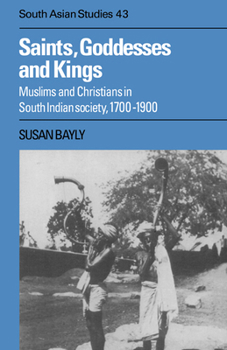 Paperback Saints, Goddesses and Kings: Muslims and Christians in South Indian Society, 1700 1900 Book