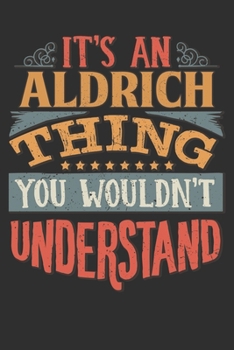 Paperback It's An Aldrich Thing You Wouldn't Understand: Want To Create An Emotional Moment For A Aldrich Family Member ? Show The Aldrich's You Care With This Book