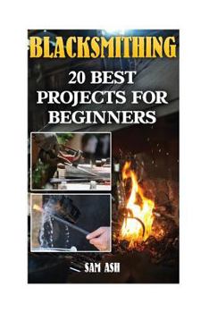 Paperback Blacksmithing: 20 Best Projects For Beginners Book