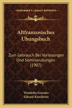 Altfranzösisches �bungsbuch Zum Gebrauch Bei Vorlesungen Und Seminar�bungen